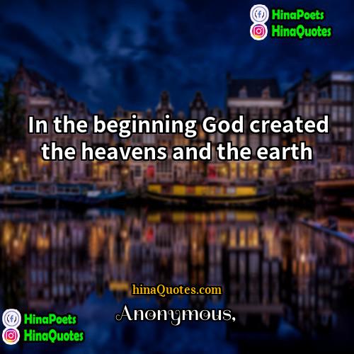 Anonymous Quotes | In the beginning God created the heavens